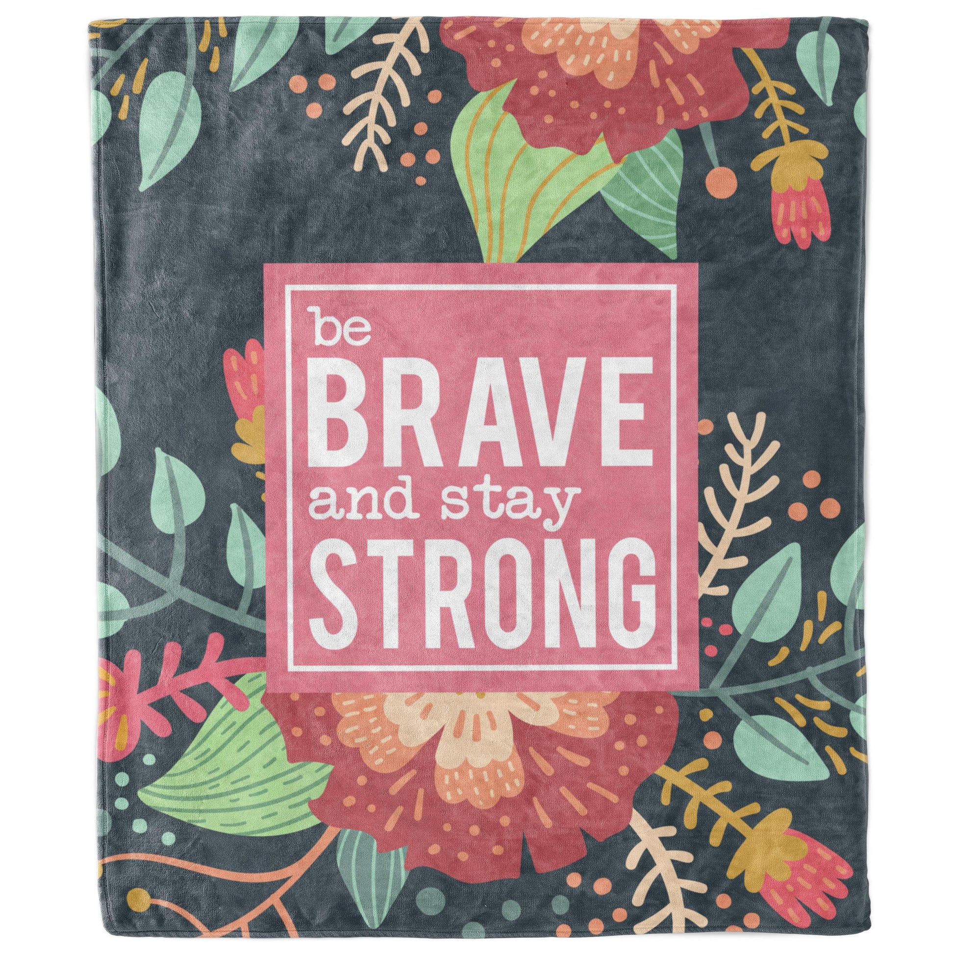 Be Brave and Stay Strong Floral Inspirational Quote Blanket-Luxe Palette